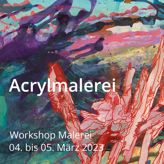Acrylmalerei. Workshop Malerei. Vom 04. bis 05. März 2023.