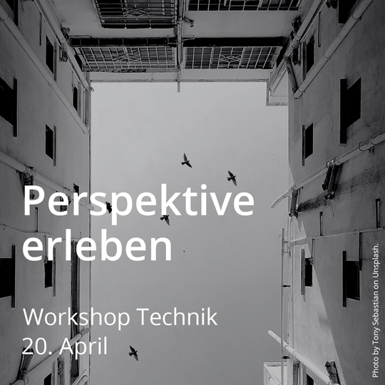 Workshop Perspektive erleben. Workshop Technik. Am 20. April 2024.