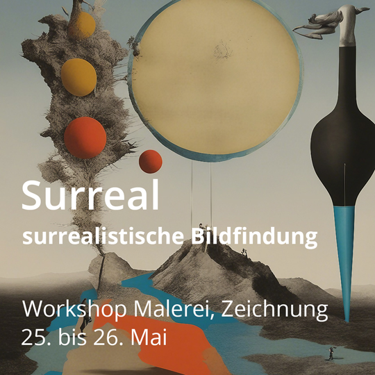 Surreal. Surrealistische Bildfindung. Workshop Malerei und Zeichnung. Vom 25. bis 26. Mai 2024.